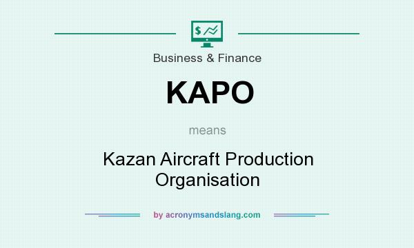 What does KAPO mean? It stands for Kazan Aircraft Production Organisation