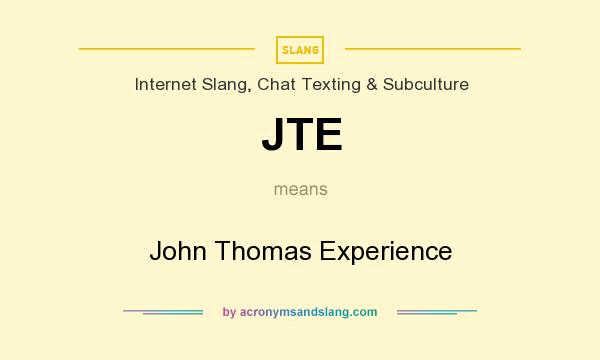 What does JTE mean? It stands for John Thomas Experience