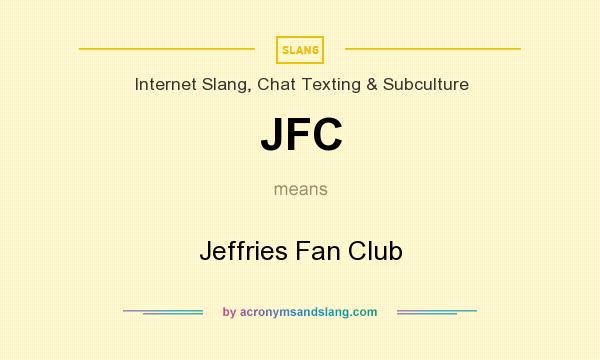 What does JFC mean? It stands for Jeffries Fan Club
