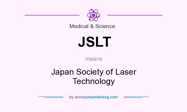 What does JSLT mean? It stands for Japan Society of Laser Technology