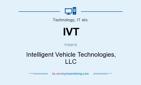 What does IVT mean? It stands for Intelligent Vehicle Technologies, LLC