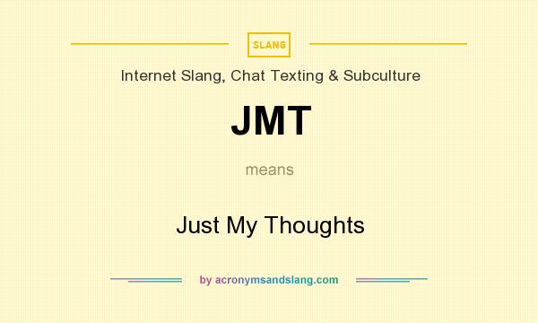 What does JMT mean? It stands for Just My Thoughts