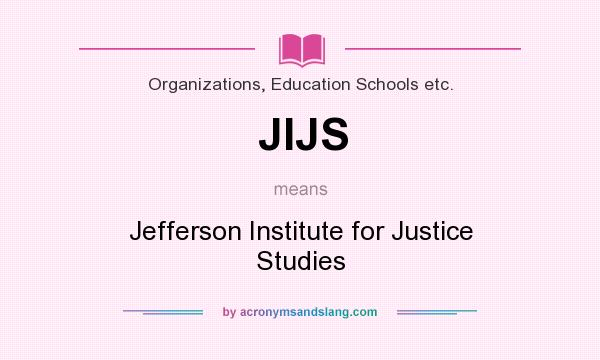 What does JIJS mean? It stands for Jefferson Institute for Justice Studies