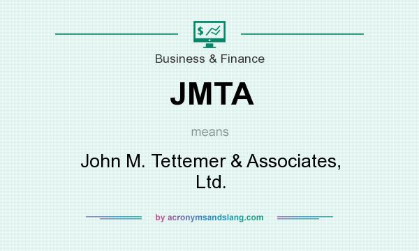 What does JMTA mean? It stands for John M. Tettemer & Associates, Ltd.