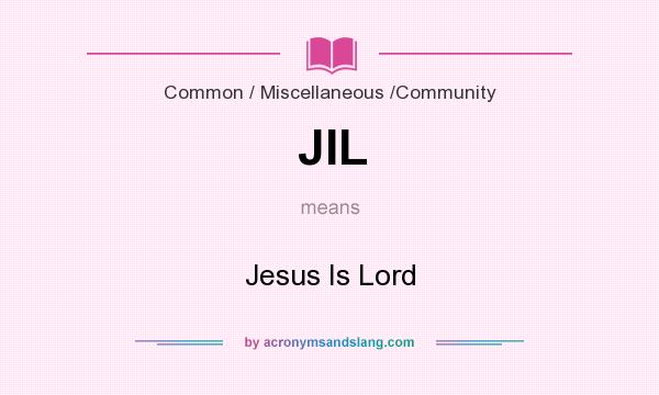 What does JIL mean? It stands for Jesus Is Lord