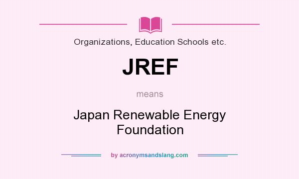 What does JREF mean? It stands for Japan Renewable Energy Foundation