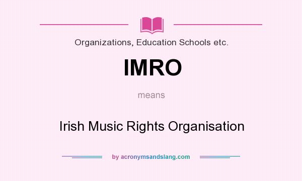 What does IMRO mean? It stands for Irish Music Rights Organisation