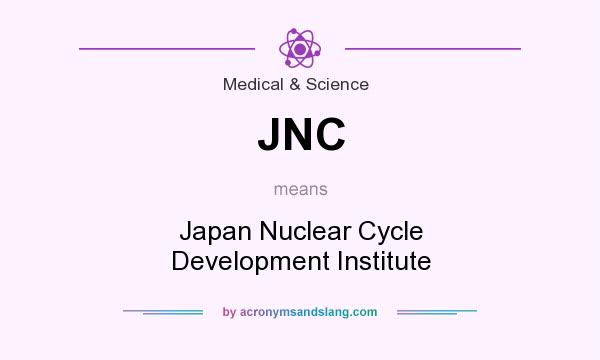 What does JNC mean? It stands for Japan Nuclear Cycle Development Institute