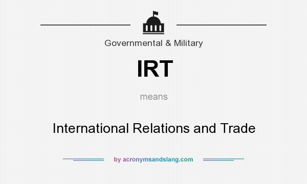 What does IRT mean? It stands for International Relations and Trade