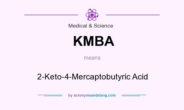 What does KMBA mean? It stands for 2-Keto-4-Mercaptobutyric Acid