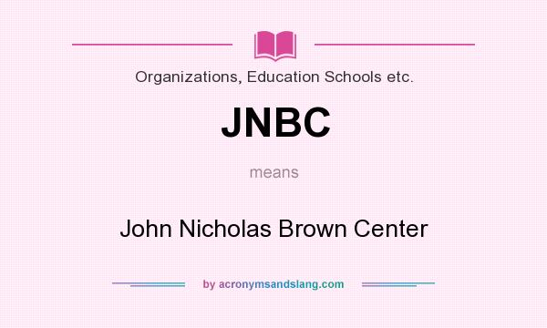 What does JNBC mean? It stands for John Nicholas Brown Center