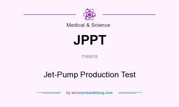 What does JPPT mean? It stands for Jet-Pump Production Test