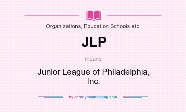 What does JLP mean? It stands for Junior League of Philadelphia, Inc.