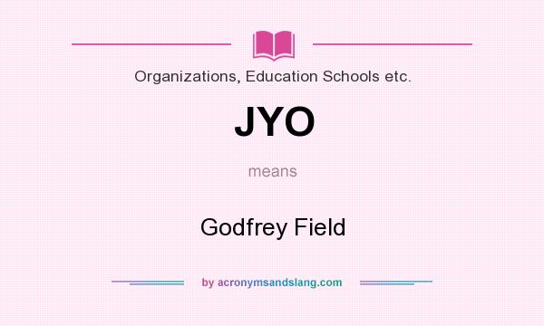 What does JYO mean? It stands for Godfrey Field