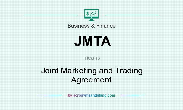 What does JMTA mean? It stands for Joint Marketing and Trading Agreement
