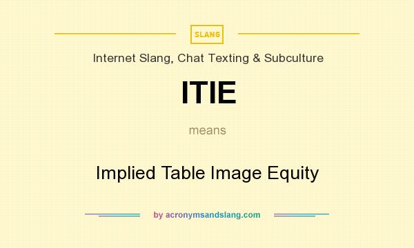 What does ITIE mean? It stands for Implied Table Image Equity