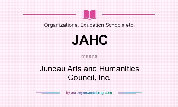 What does JAHC mean? It stands for Juneau Arts and Humanities Council, Inc.