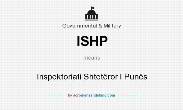 What does ISHP mean? It stands for Inspektoriati Shtetëror I Punës