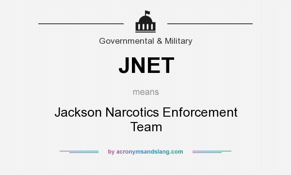 What does JNET mean? It stands for Jackson Narcotics Enforcement Team