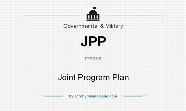 What does JPP mean? It stands for Joint Program Plan