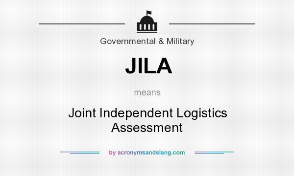 What does JILA mean? It stands for Joint Independent Logistics Assessment