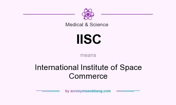 What does IISC mean? It stands for International Institute of Space Commerce