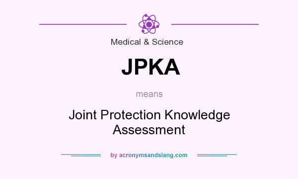 What does JPKA mean? It stands for Joint Protection Knowledge Assessment