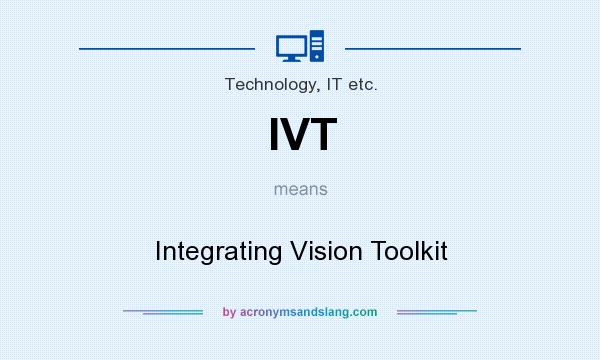 What does IVT mean? It stands for Integrating Vision Toolkit