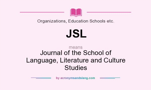 What does JSL mean? It stands for Journal of the School of Language, Literature and Culture Studies
