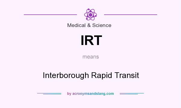 What does IRT mean? It stands for Interborough Rapid Transit