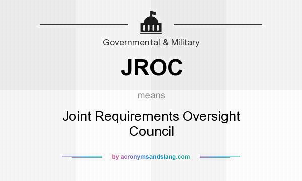 What does JROC mean? It stands for Joint Requirements Oversight Council