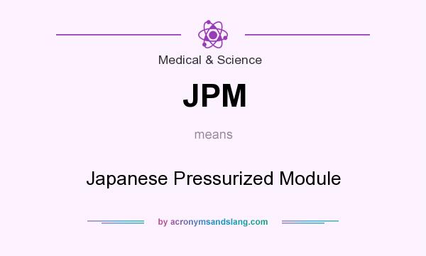 What does JPM mean? It stands for Japanese Pressurized Module