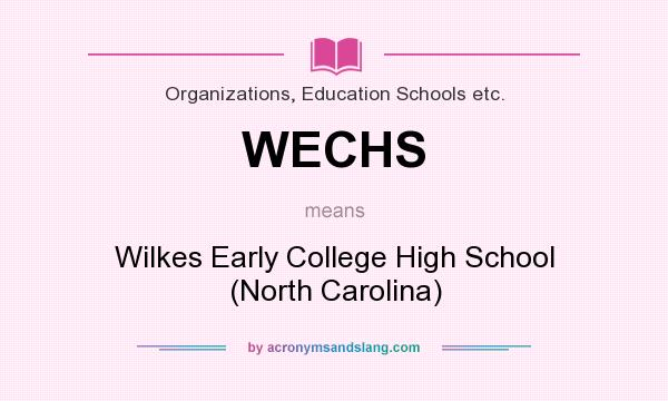 What does WECHS mean? It stands for Wilkes Early College High School (North Carolina)