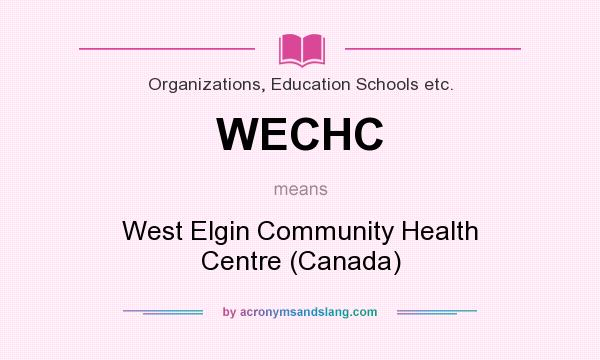 What does WECHC mean? It stands for West Elgin Community Health Centre (Canada)