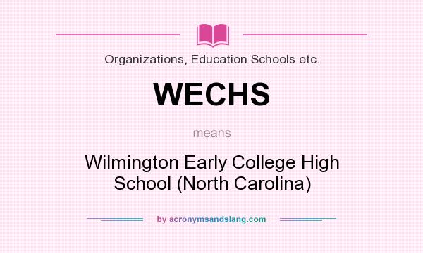 What does WECHS mean? It stands for Wilmington Early College High School (North Carolina)