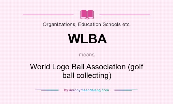 What does WLBA mean? It stands for World Logo Ball Association (golf ball collecting)