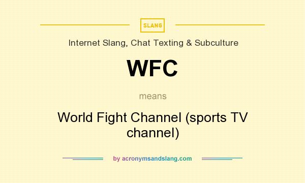 What does WFC mean? It stands for World Fight Channel (sports TV channel)
