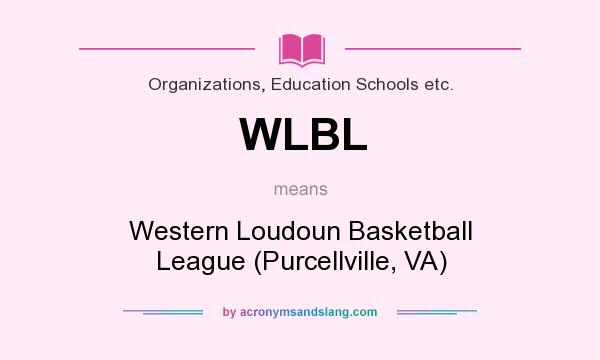 What does WLBL mean? It stands for Western Loudoun Basketball League (Purcellville, VA)