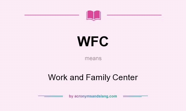 What does WFC mean? It stands for Work and Family Center