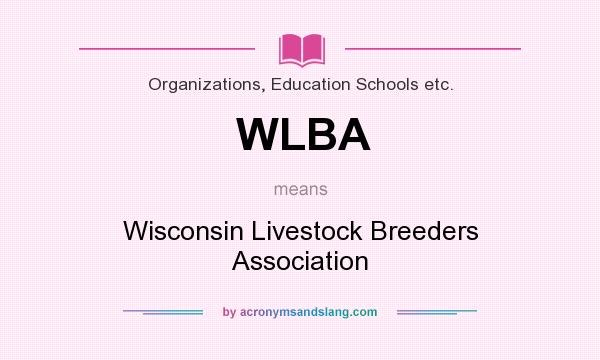 What does WLBA mean? It stands for Wisconsin Livestock Breeders Association