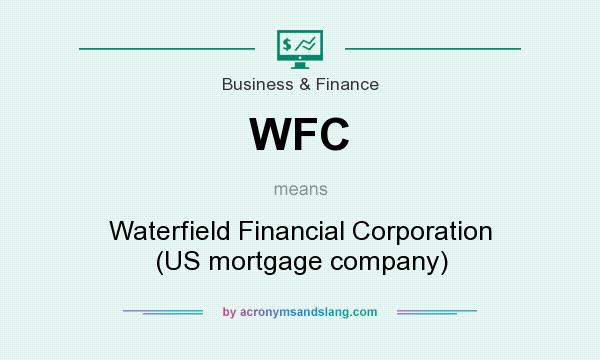 What does WFC mean? It stands for Waterfield Financial Corporation (US mortgage company)