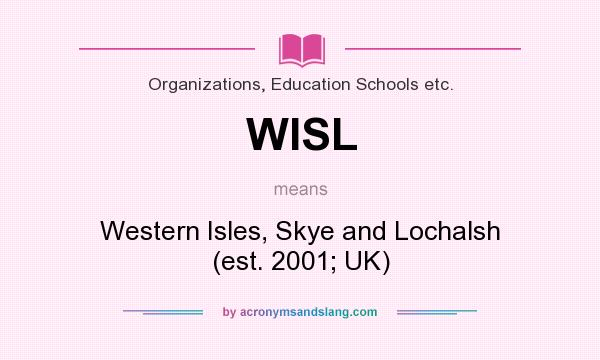 What does WISL mean? It stands for Western Isles, Skye and Lochalsh (est. 2001; UK)