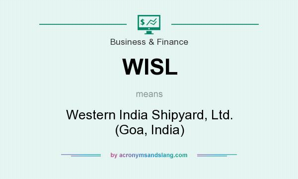 What does WISL mean? It stands for Western India Shipyard, Ltd. (Goa, India)
