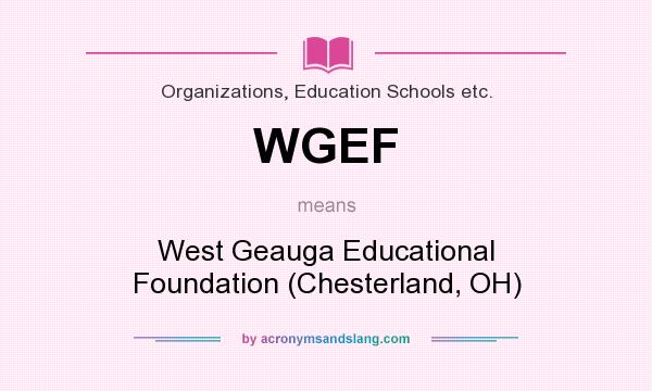 What does WGEF mean? It stands for West Geauga Educational Foundation (Chesterland, OH)