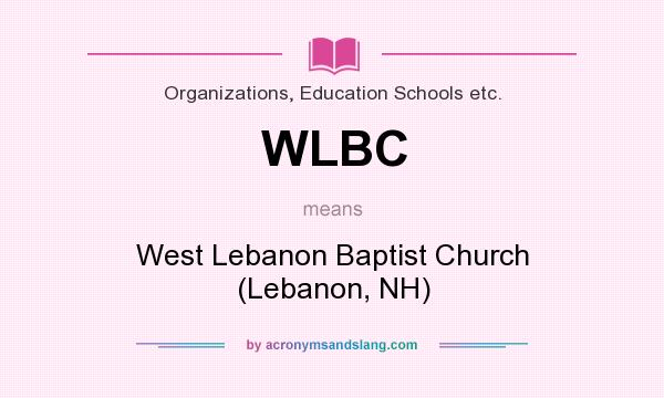 What does WLBC mean? It stands for West Lebanon Baptist Church (Lebanon, NH)