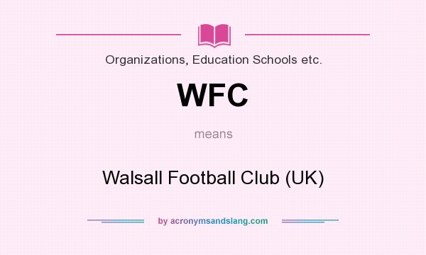 What does WFC mean? It stands for Walsall Football Club (UK)