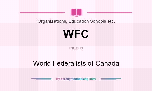 What does WFC mean? It stands for World Federalists of Canada