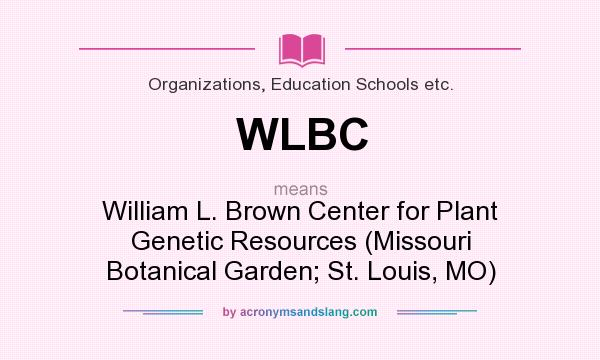 What does WLBC mean? It stands for William L. Brown Center for Plant Genetic Resources (Missouri Botanical Garden; St. Louis, MO)