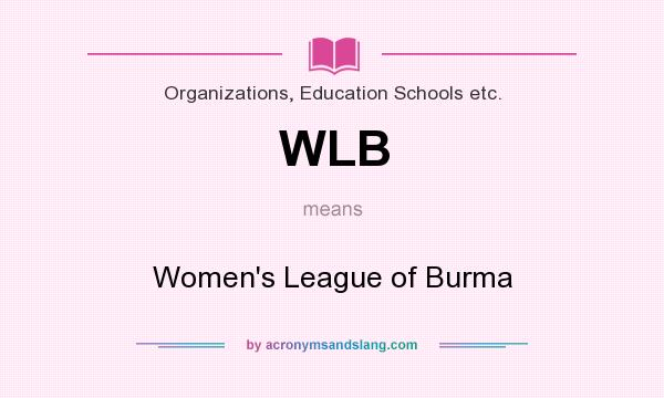 What does WLB mean? It stands for Women`s League of Burma