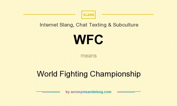 What does WFC mean? It stands for World Fighting Championship